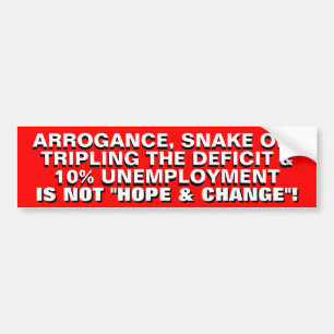 ARROGANCE, SNAKE OIL & 10% UNEMPLOYMENT.. BUMPER STICKER