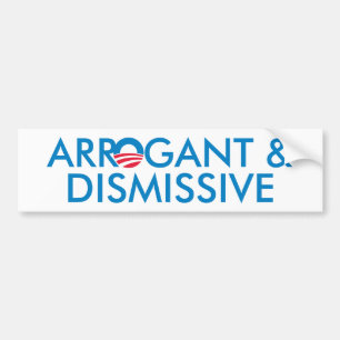 Arrogant & Dismissive Bumper Sticker