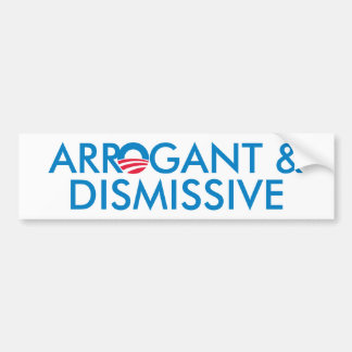 Arrogant & Dismissive Bumper Sticker