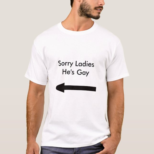 arrow, Sorry LadiesHe's Gay T-Shirt (Front)