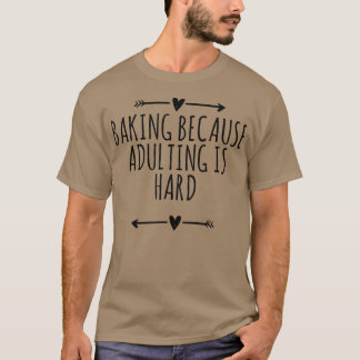 Arrows Best Friend Funny Baking Because Adulting I T-Shirt