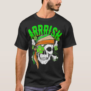  Arrrish Irish Pirate Skull Skeleton One Eye St  T-Shirt