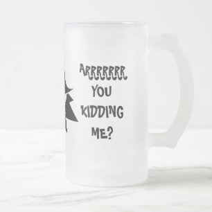 ARRRRR YOU KIDDING ME? Frosted Mug