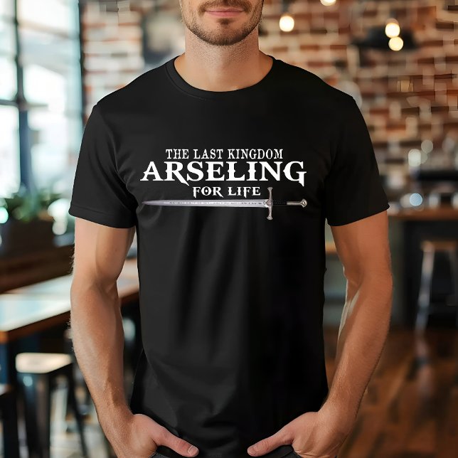 Arseling For Life -Funny Saying King  For his army T-Shirt (Creator Uploaded)