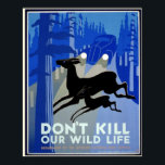 Art Deco, Don't Kill Our Wildlife Vintage Poster<br><div class="desc">This poster with an environmental theme has a vintage image from the 1930s in the art deco style that was so popular at the time. The main focus is a silhouette of an adult deer and a young deer. The are crossing a road with trees on each side. In the...</div>