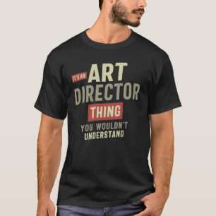 Art Director Thing You Wouldn't Understand T-Shirt