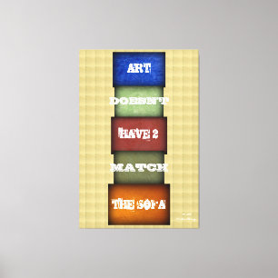 Art Doesn’t Have to Match the Sofa - Quote 1 Canvas Print