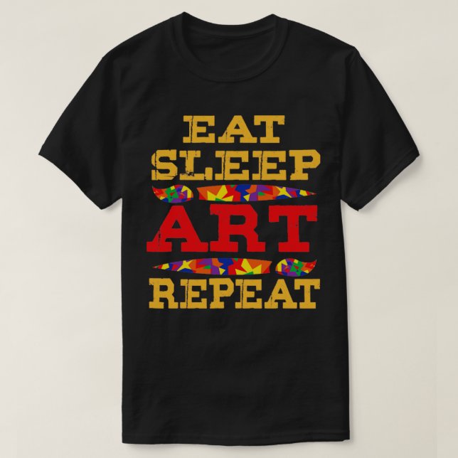 Art Eat Sleep Art Repeat (1) T-Shirt (Design Front)