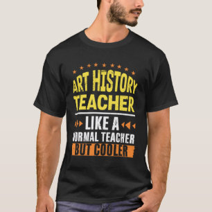 Art History Teacher Like a Normal Teacher But Cool T-Shirt