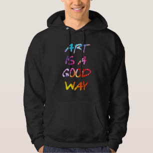 Art Is A Good Way Hoodie