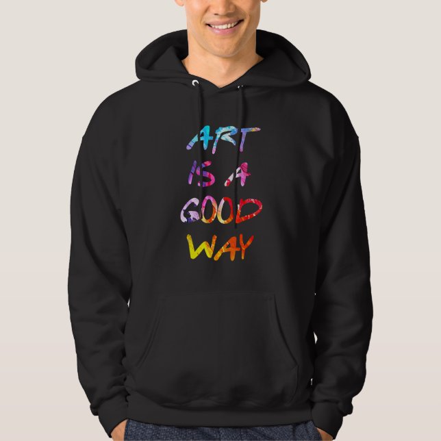 Art Is A Good Way Hoodie (Front)