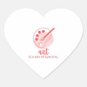 Art Is A Way Of Survival Artist Quote Heart Sticker