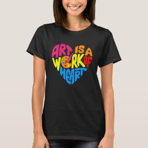 Art Is A Work Of Heart Teacher Life Back To School T-Shirt
