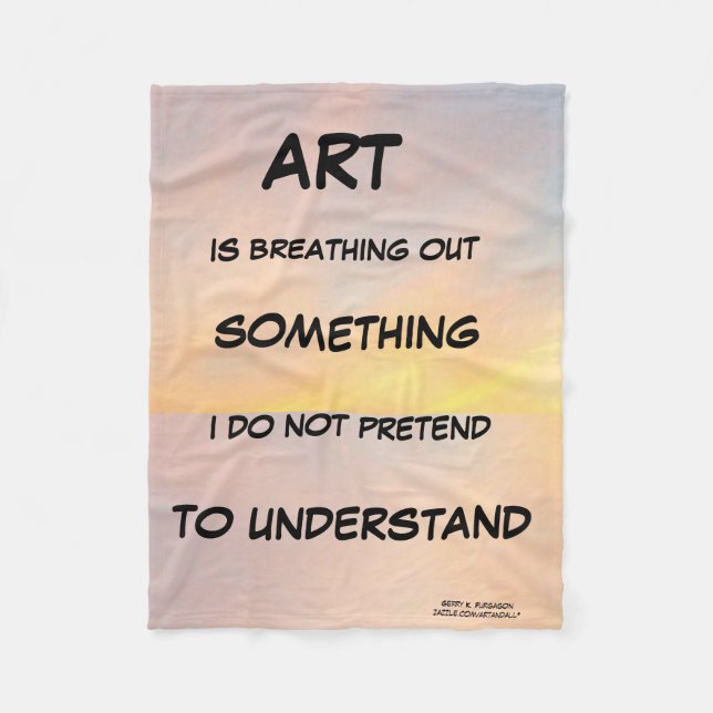 ART IS BREATHING OUT SOMETHING FLEECE BLANKET (Front)