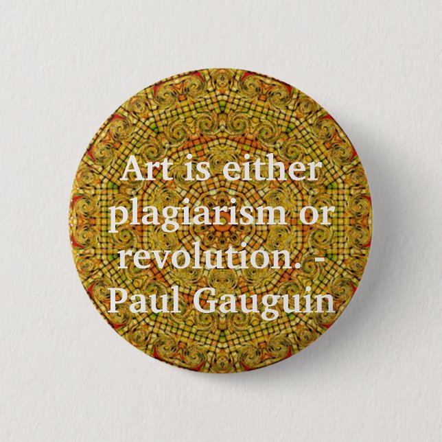 Art is either plagiarism or revolution. -  Gauguin 6 Cm Round Badge (Front)