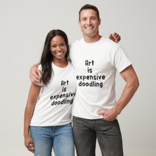 Art is expensive doodling T-Shirt