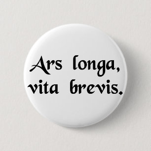 Art is long, but life is short. 6 cm round badge