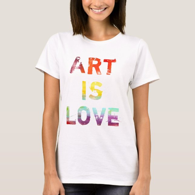 Art Is Love T-Shirt (Front)