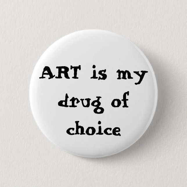 ART is my drug of choice 6 Cm Round Badge (Front)