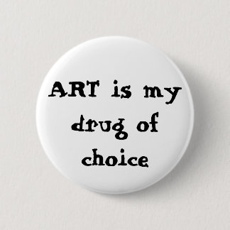ART is my drug of choice 6 Cm Round Badge