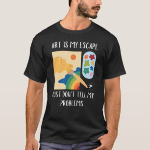 Art Is My Escape - Funny Painter Black T-Shirt