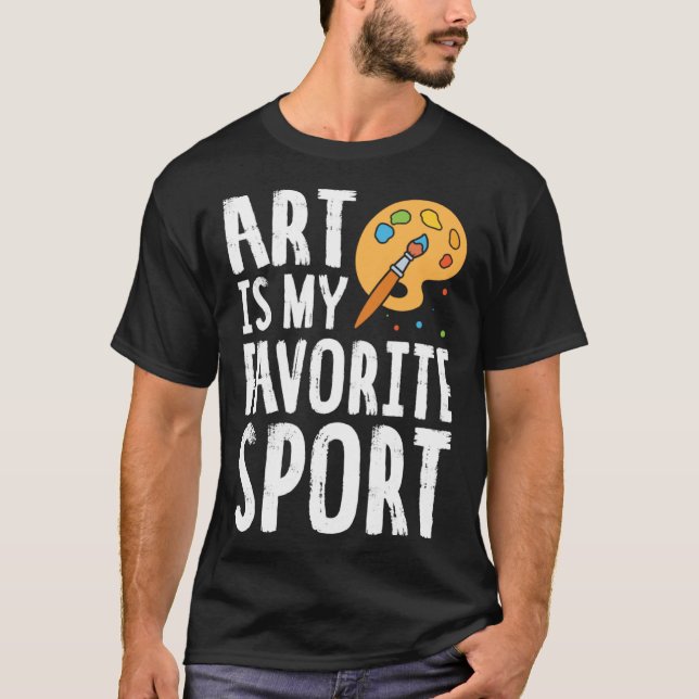 Art Is My Favorite Sport Cute Artsy Painter T-Shirt (Front)