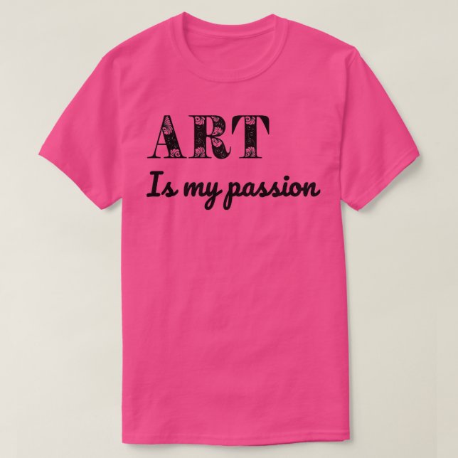 Art is my passion T-Shirt (Design Front)