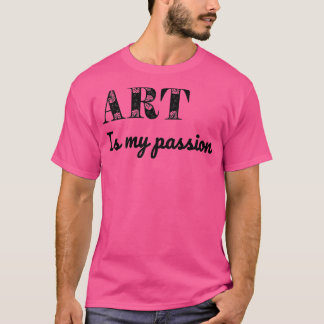 Art is my passion T-Shirt