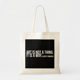 Art is not a thing, it is a way. Elbert Hubbard Tote Bag