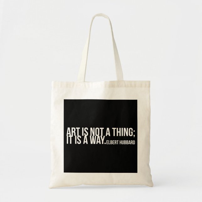 Art is not a thing, it is a way. Elbert Hubbard Tote Bag (Front)