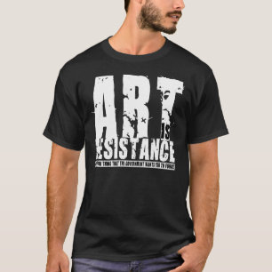 Art is Resistance 2 T-Shirt
