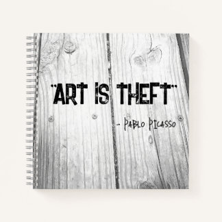 ART IS THEFT Pablo Picasso Quote Notebook