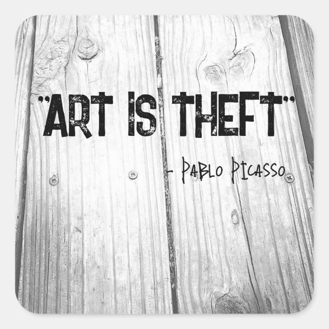 ART IS THEFT Pablo Picasso Quote Square Sticker (Front)