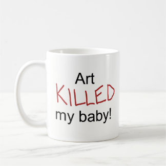 Art Killed My Baby Coffee Mug