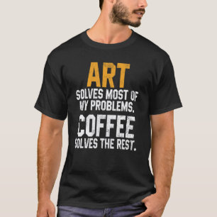 Art Solves My Problems Coffee Kindergarten Teache T-Shirt