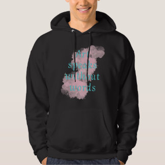 Art speaks without words hoodie