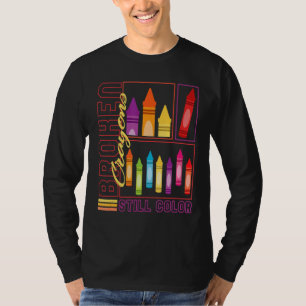 Art Teacher Broken Crayons Still Colour Painting T-Shirt