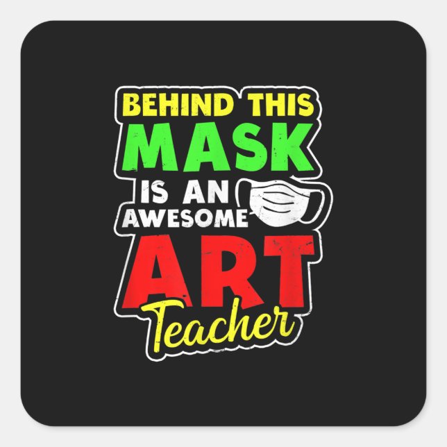 Art Teacher Design Awesome Behind Mask Gift Mean Square Sticker (Front)