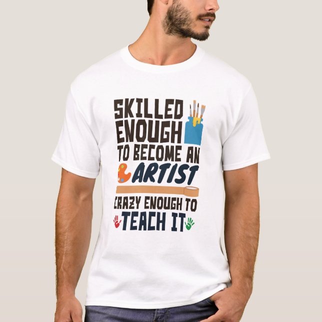 Art Teacher Funny Skilled Crazy T-Shirt (Front)