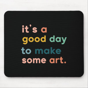 Art Teacher It's Good Day To Make Some Art Mouse Mat