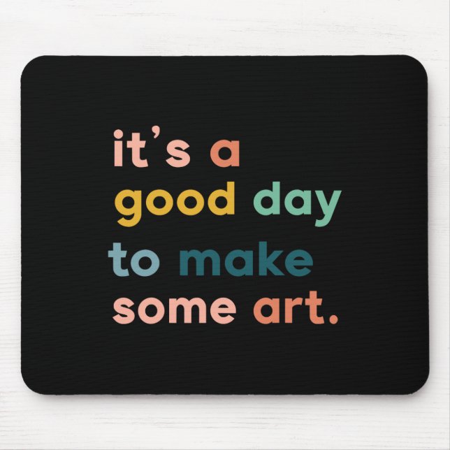 Art Teacher It's Good Day To Make Some Art  Mouse Mat (Front)
