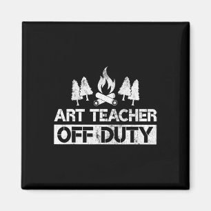 Art Teacher Off Duty Funny Artist Camping Gag Gift Magnet
