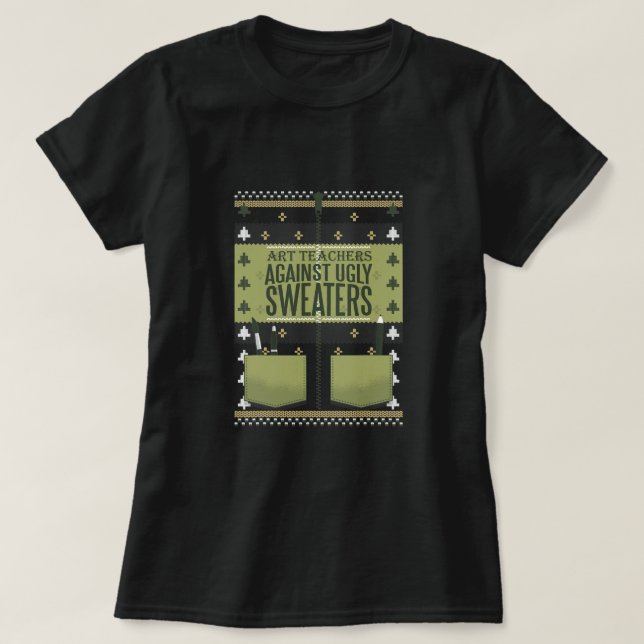 Art Teachers Against Ugly Sweaters T-Shirt (Design Front)