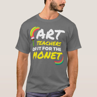 Art Teachers Do It For The Monet Art Artist 1 T-Shirt