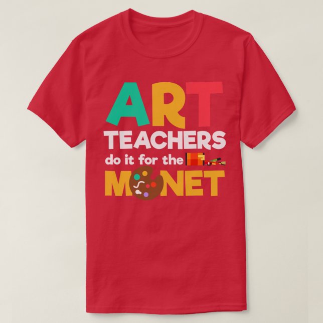Art Teachers Do It For The Monet Art Artist T-Shirt (Design Front)