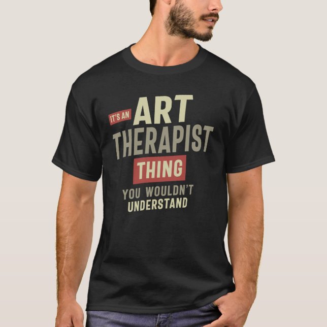 Art Therapist Thing You Wouldn't Understand  T-Shirt (Front)