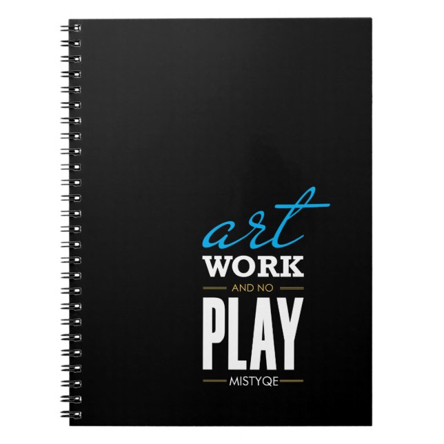 Art, Work and no Play Notebook (Front)