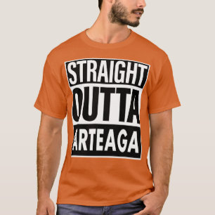 Arteaga Name Straight Outta Arteaga T-Shirt