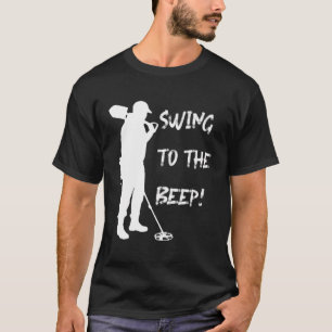 Artefact Coin Detecting S 'Swing To The Beep' Dete T-Shirt