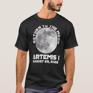 Artemis Mission August 29 2022 We Are Going To The T-Shirt